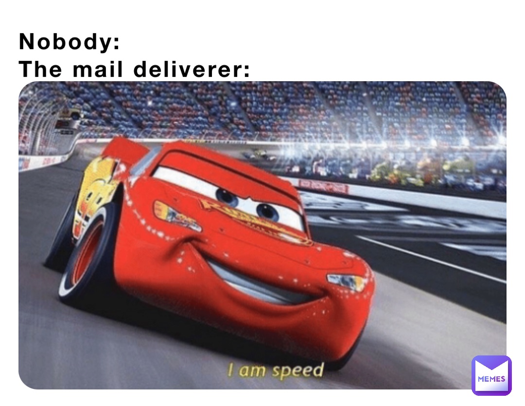 Nobody:
The mail deliverer: