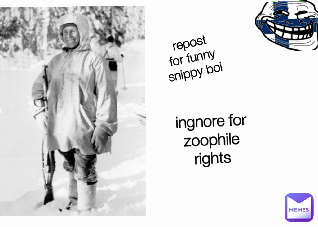 ingnore for zoophile rights repost for funny snippy boi