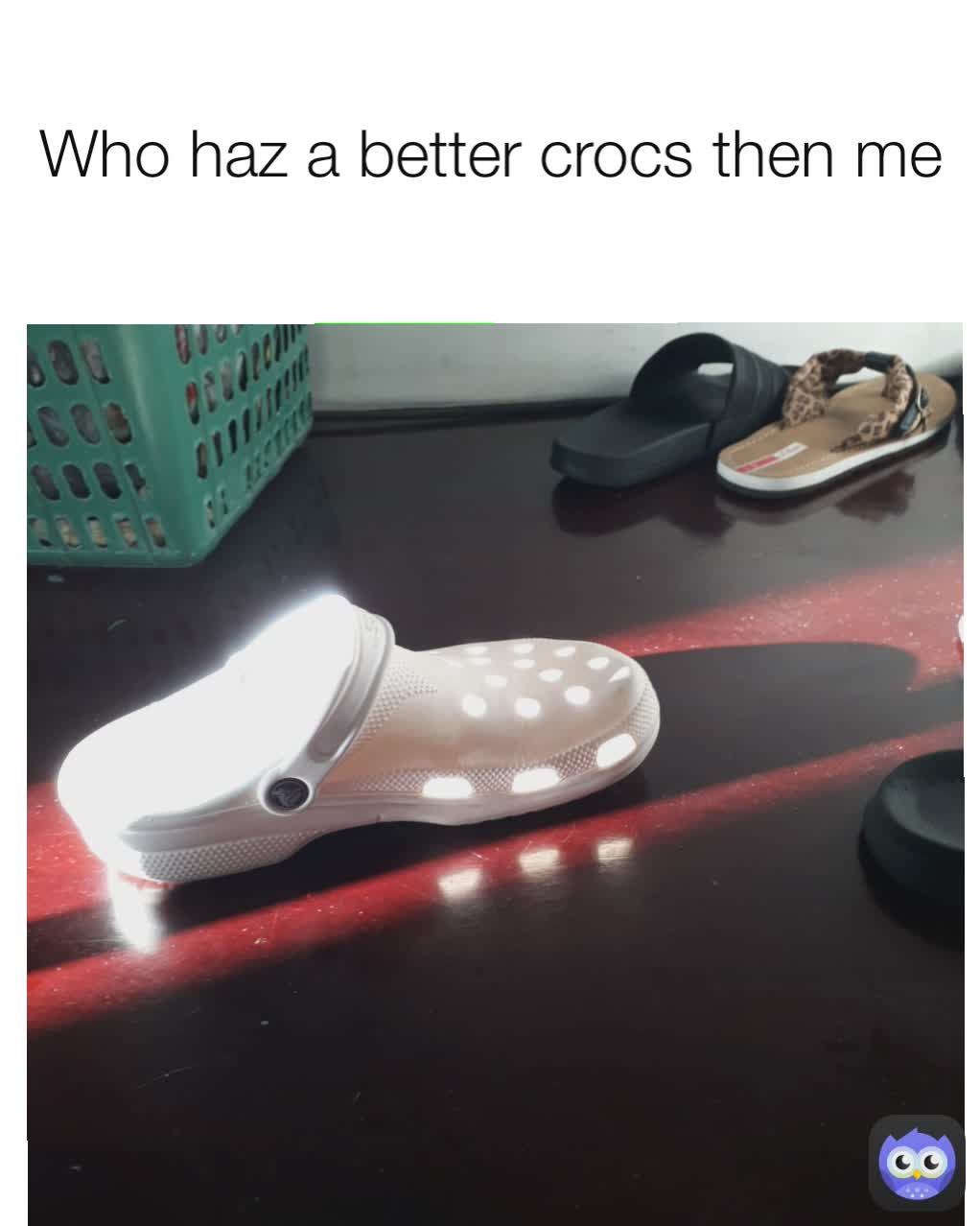 Who haz a better crocs then me | @SlavBOITrueSlav | Memes