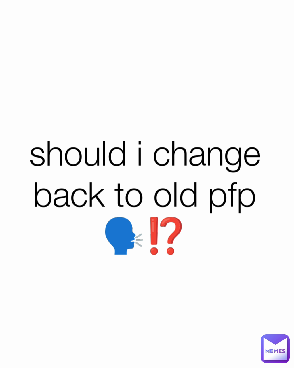 should i change back to old pfp🗣️⁉️ | @finnishmemer | Memes