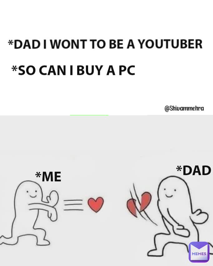  DAD I WONT TO BE A YOUTUBER SO CAN I BUY A PC DAD ME Shivammehra 