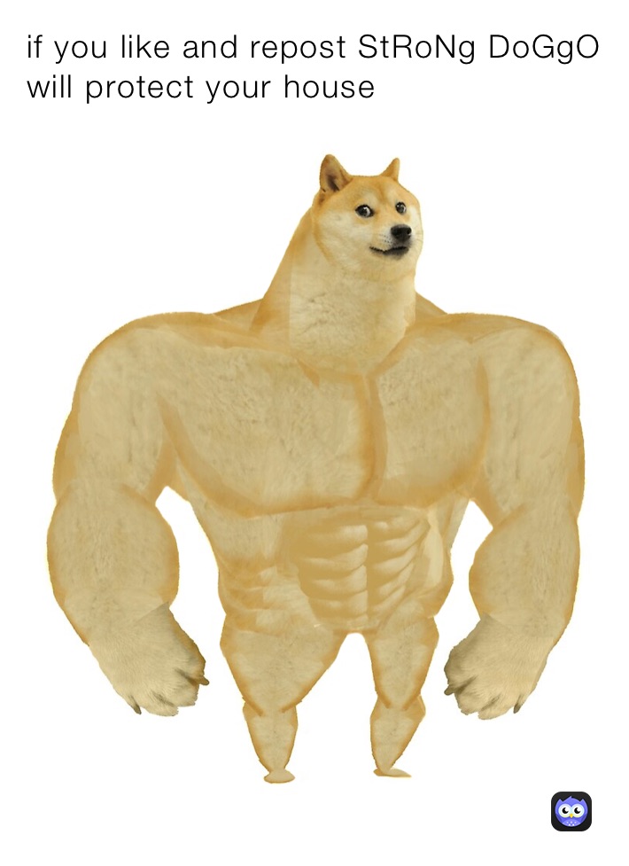 if you like and repost StRoNg DoGgO will protect your house