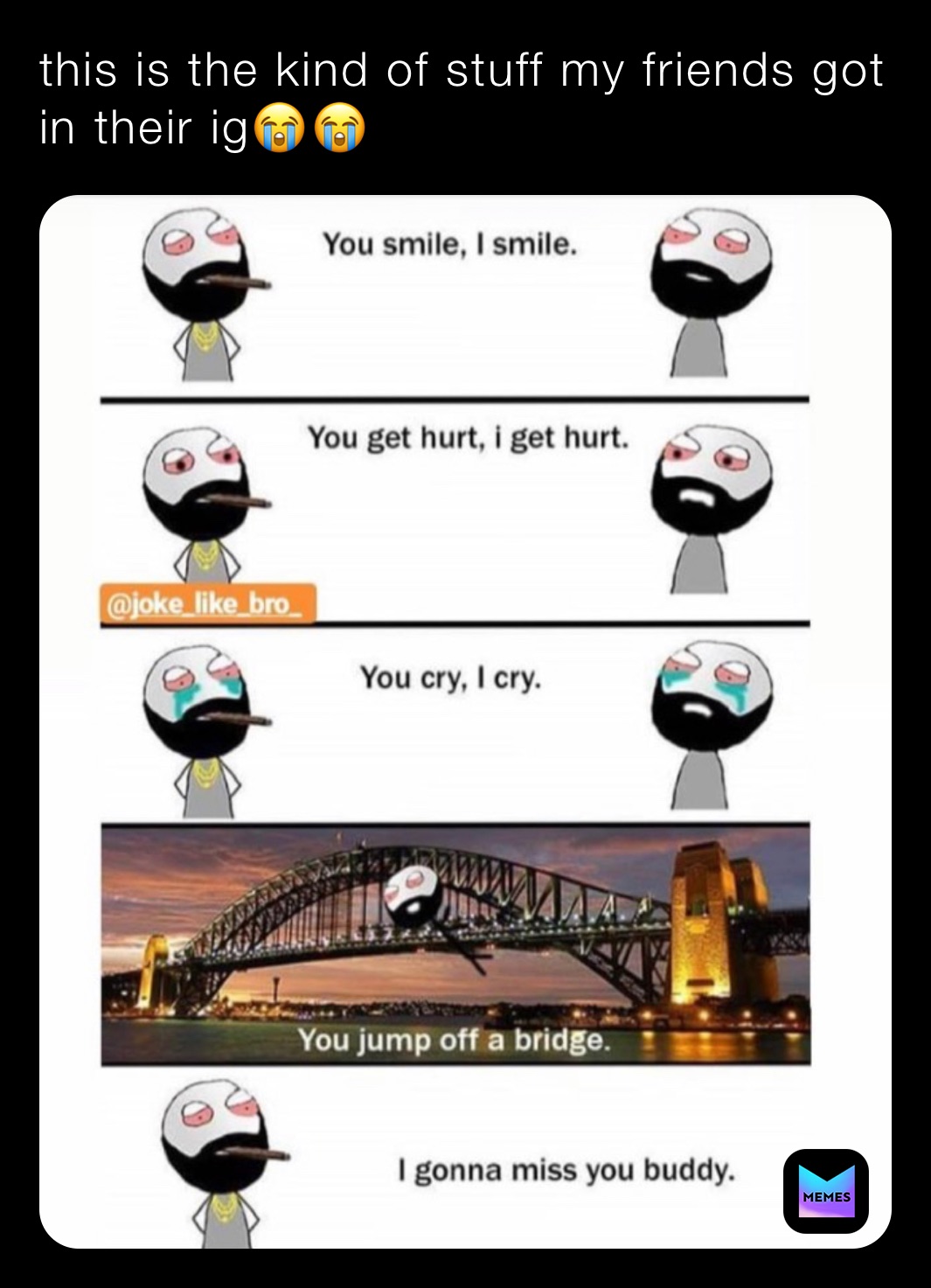this is the kind of stuff my friends got in their ig😭😭