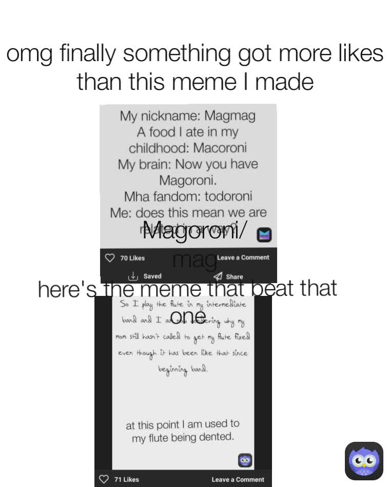 Magoroni/mag omg finally something got more likes than this meme I made here's the meme that beat that one