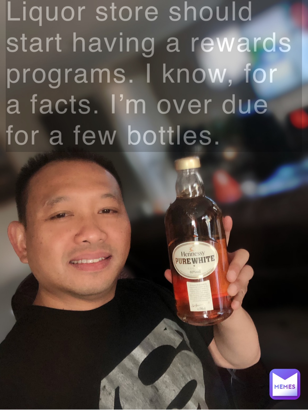 Liquor store should start having a rewards programs. I know, for a facts. I’m over due for a few bottles.