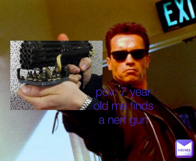 pov: 7 year old me finds a nerf gun