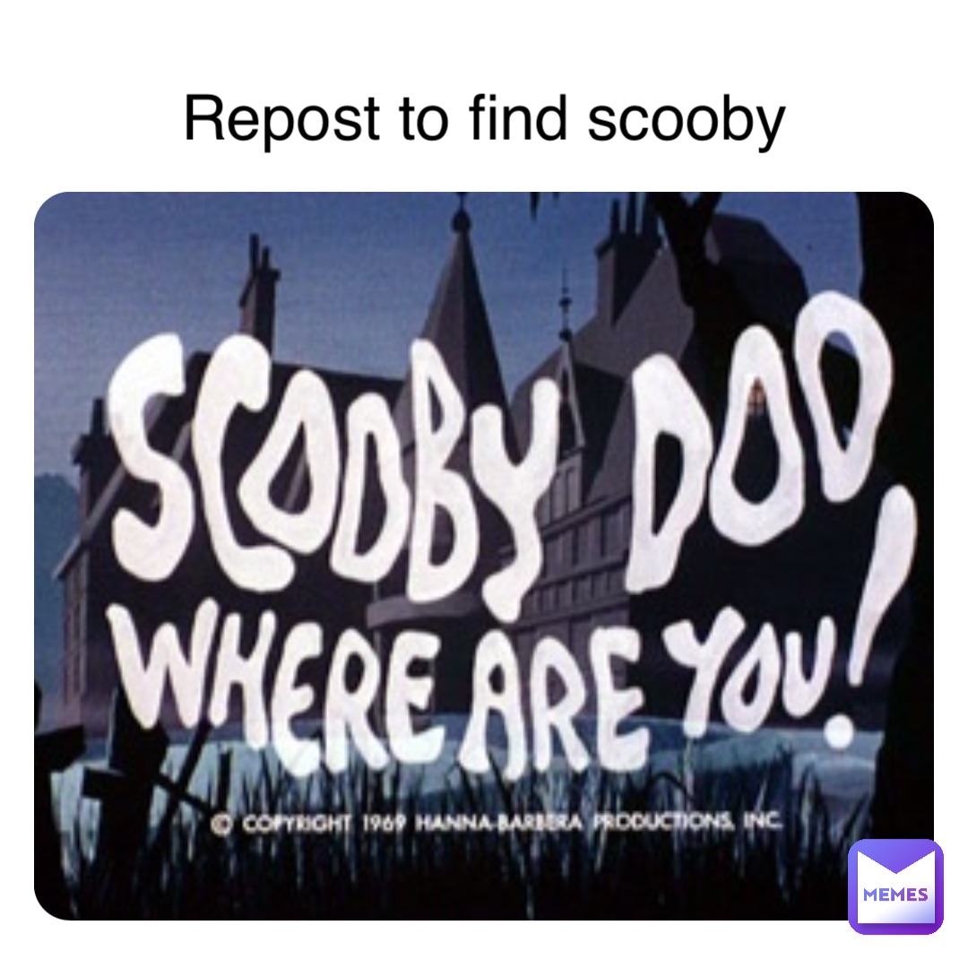 Repost to find scooby