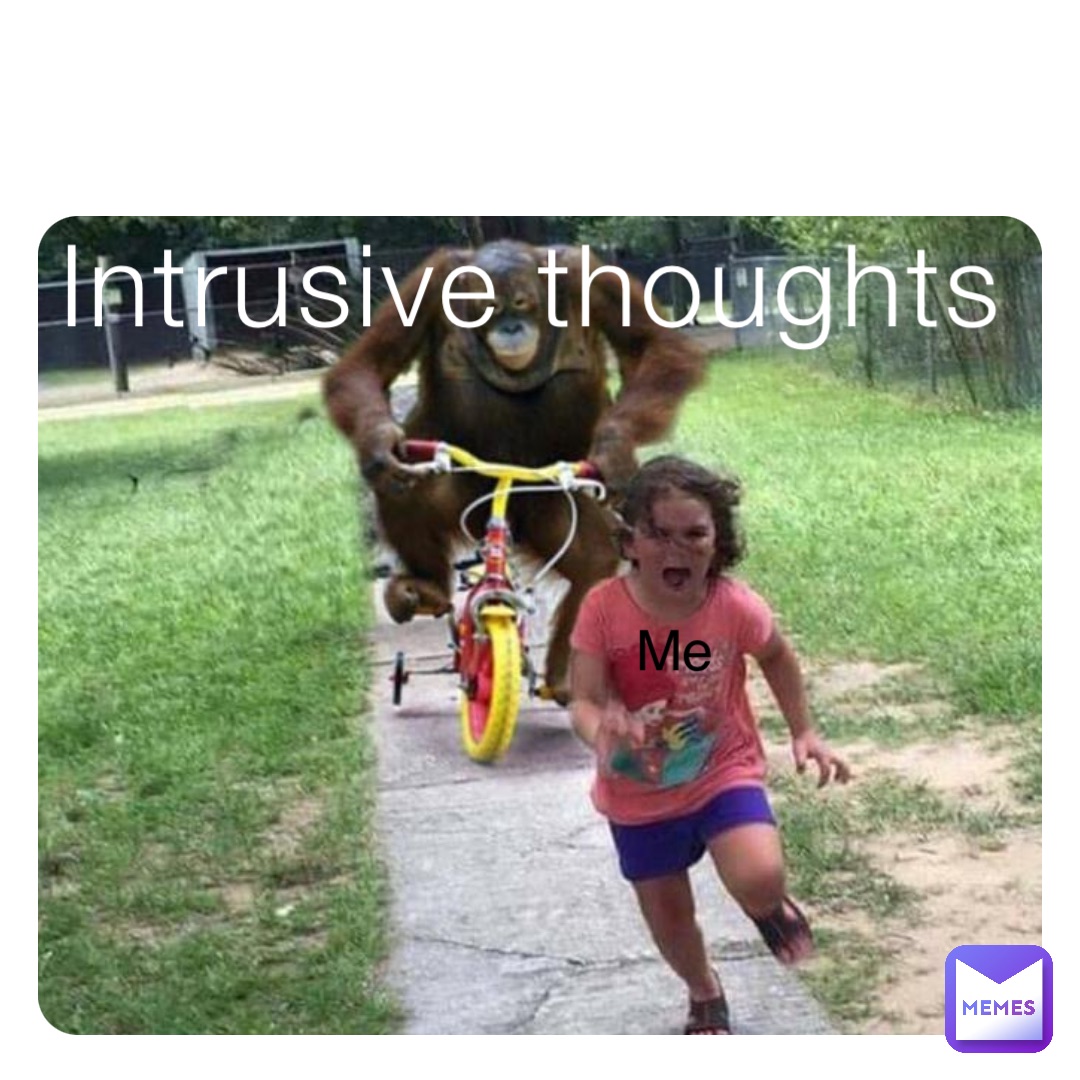 Intrusive thoughts Me