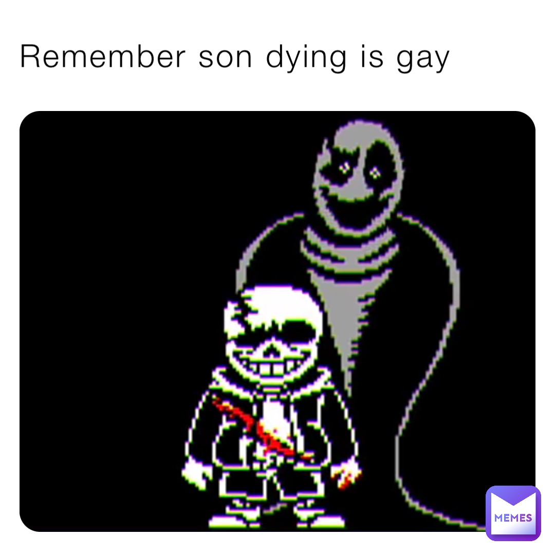 Remember son dying is gay