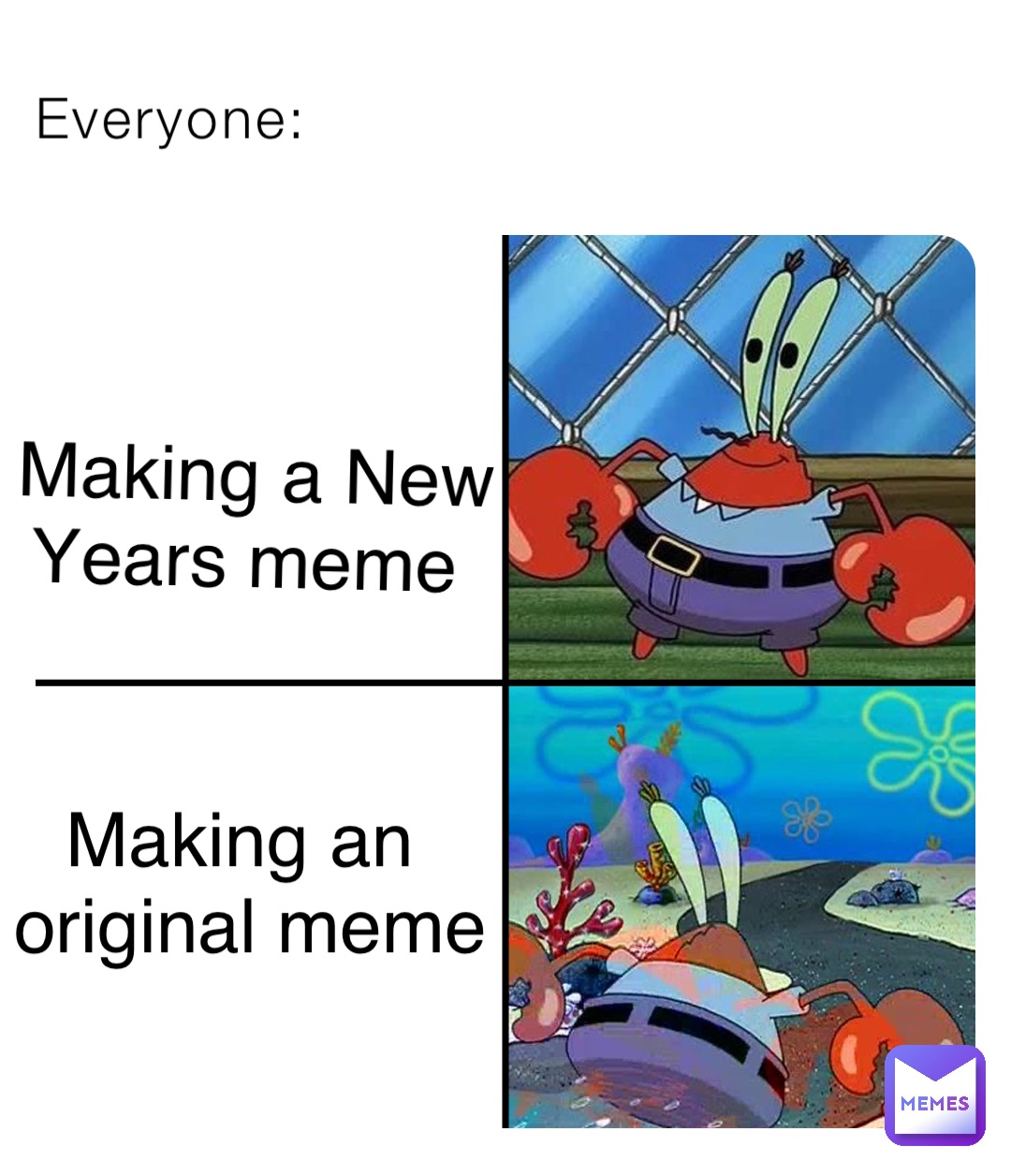 Everyone: Making a New 
Years meme Making an
 original meme