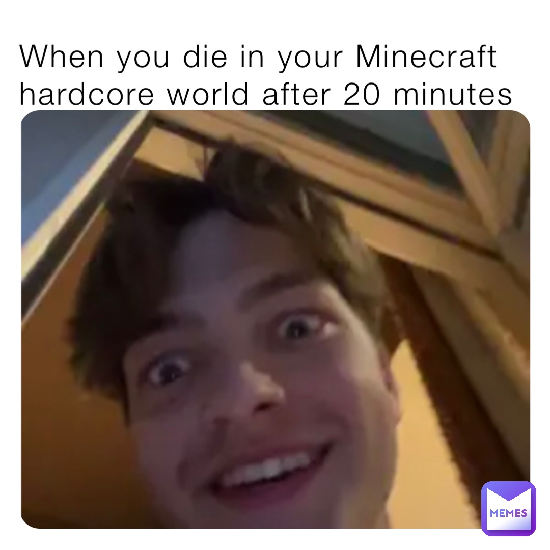 When you die in your Minecraft hardcore world after 20 minutes