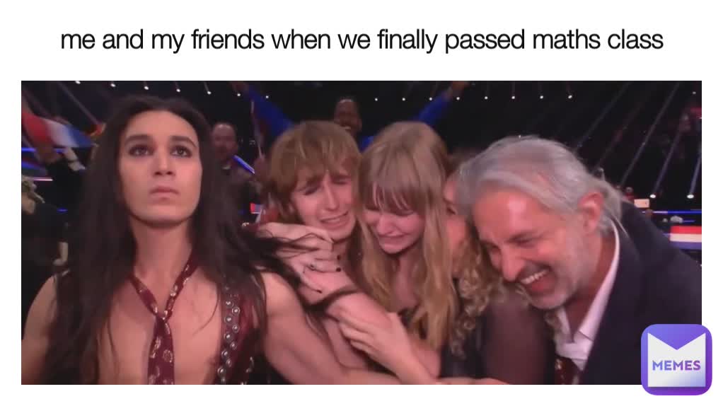 me and my friends when we finally passed maths class