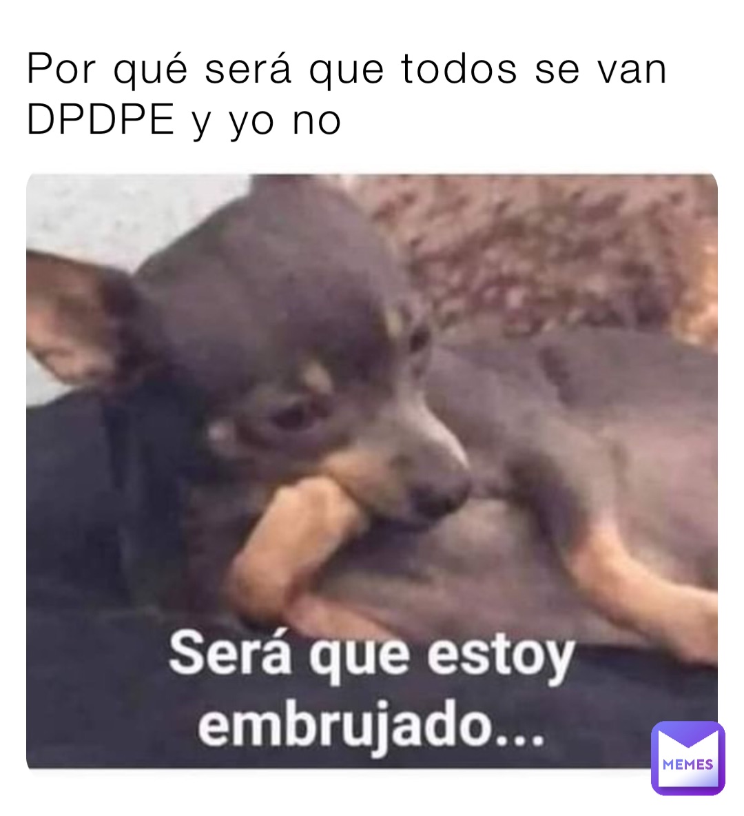 Por qué será que todos se van DPDPE y yo no