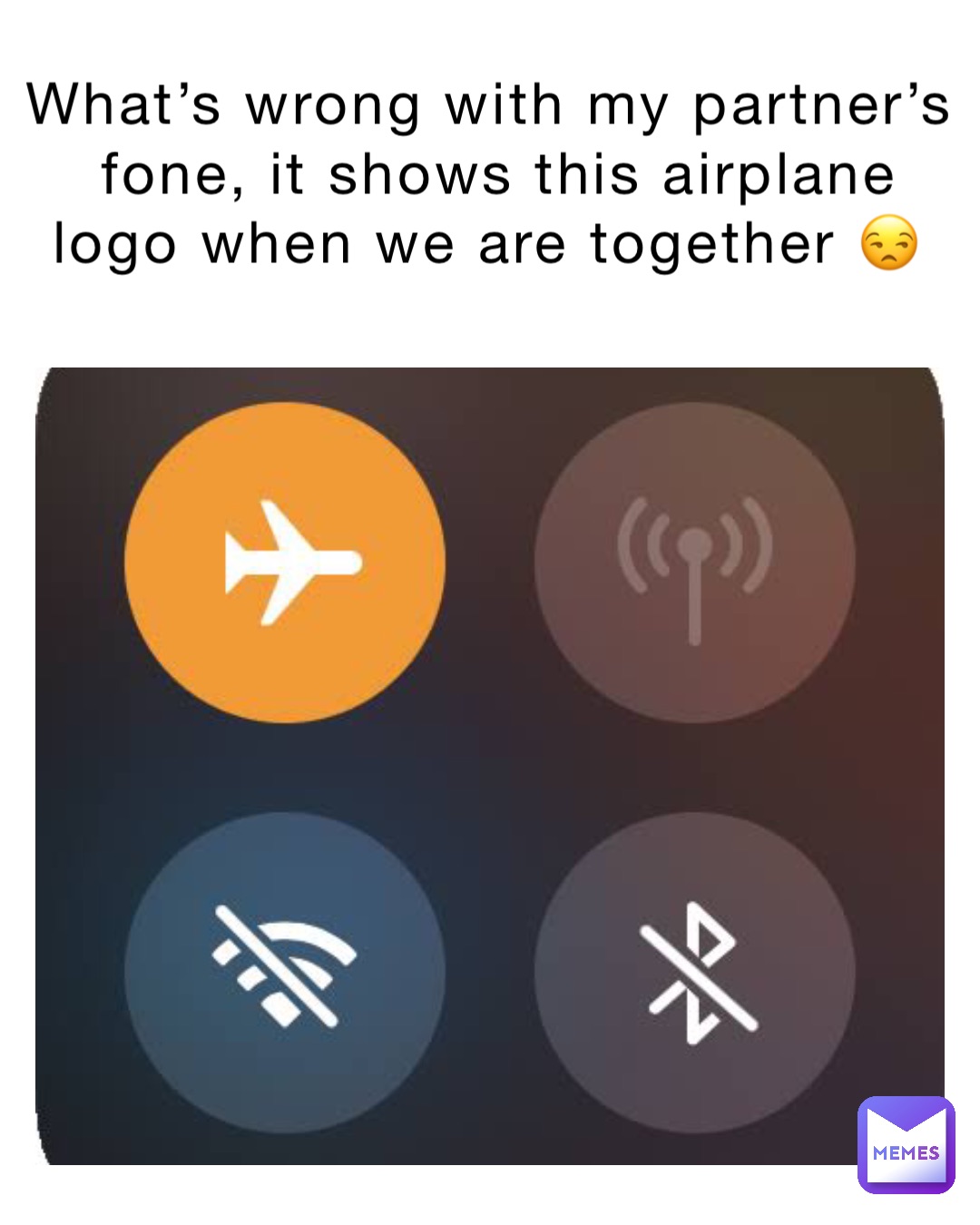 What’s wrong with my partner’s fone, it shows this airplane logo when we are together 😒