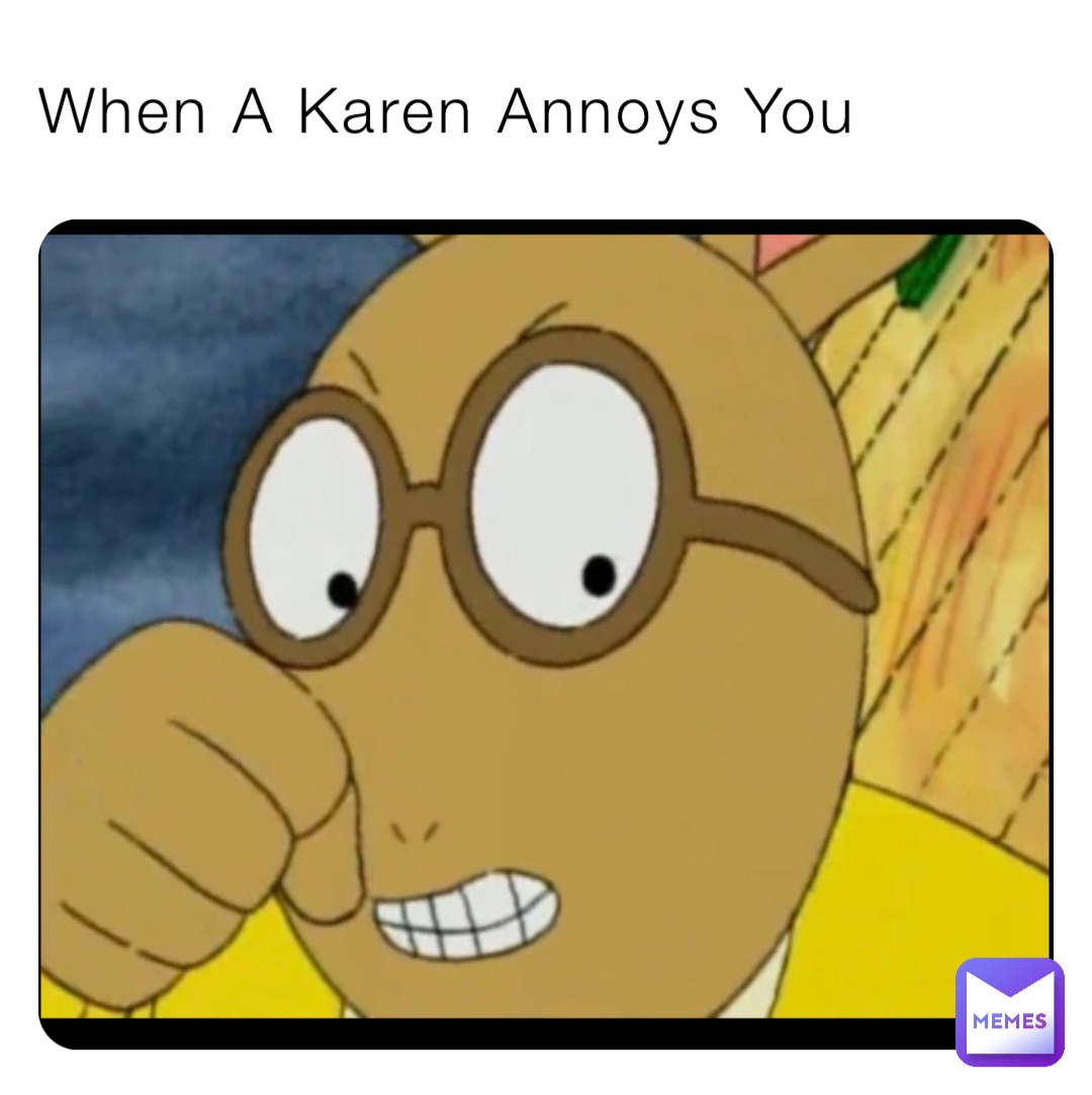 When A Karen Annoys You