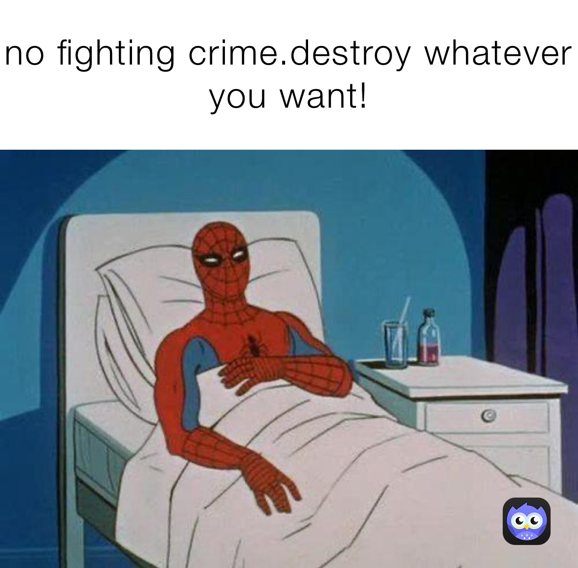 no fighting crime.destroy whatever you want!