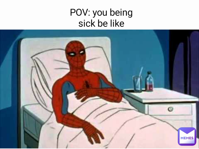POV: you being sick be like