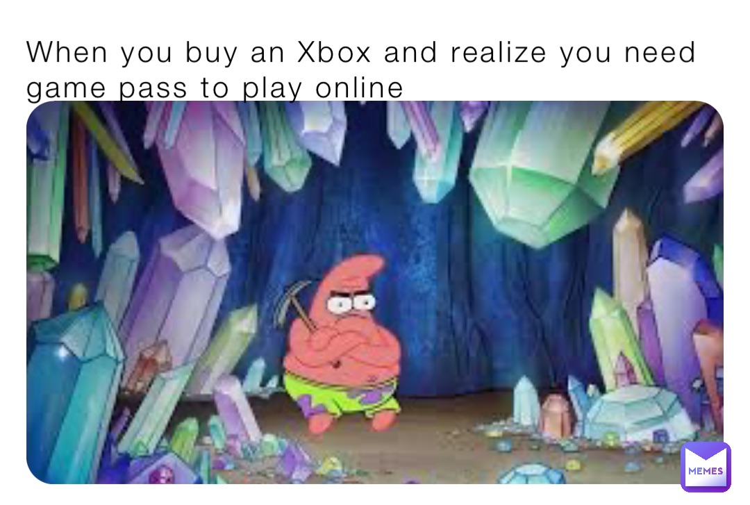 When you buy an Xbox and realize you need game pass to play online