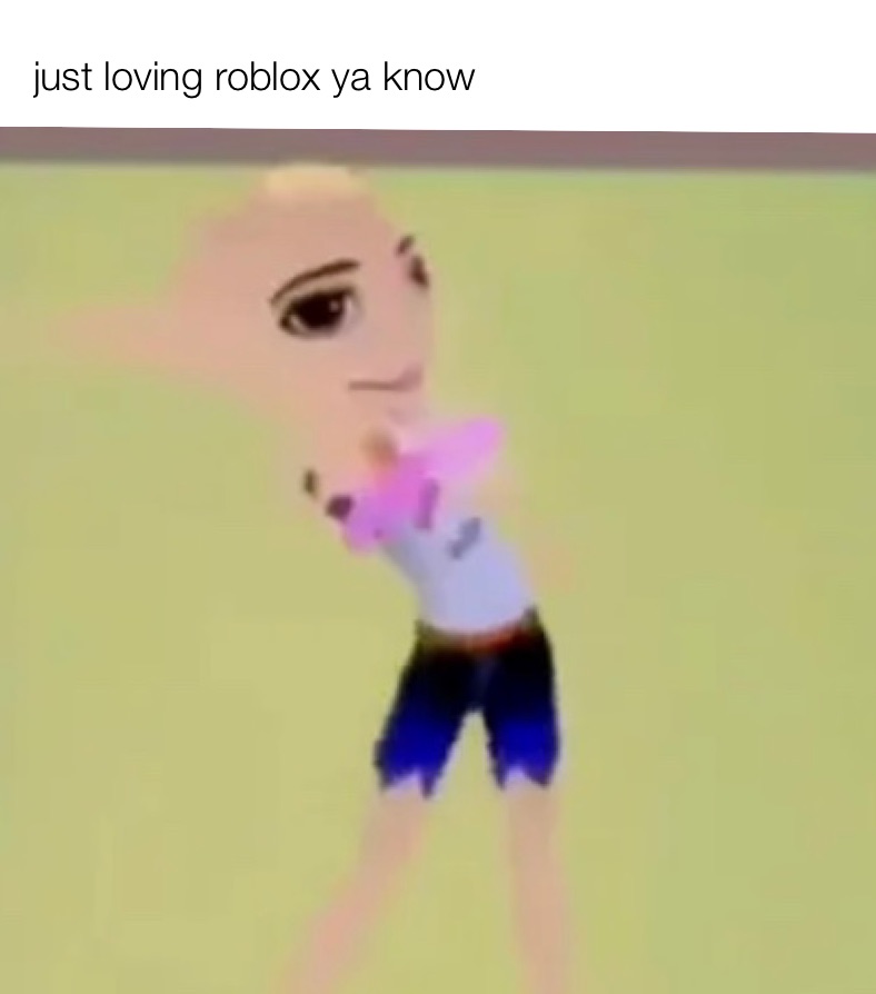 just loving roblox ya know