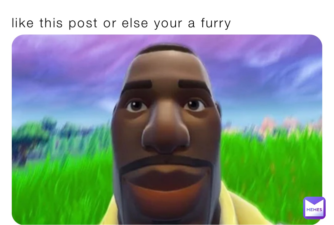 like this post or else your a furry