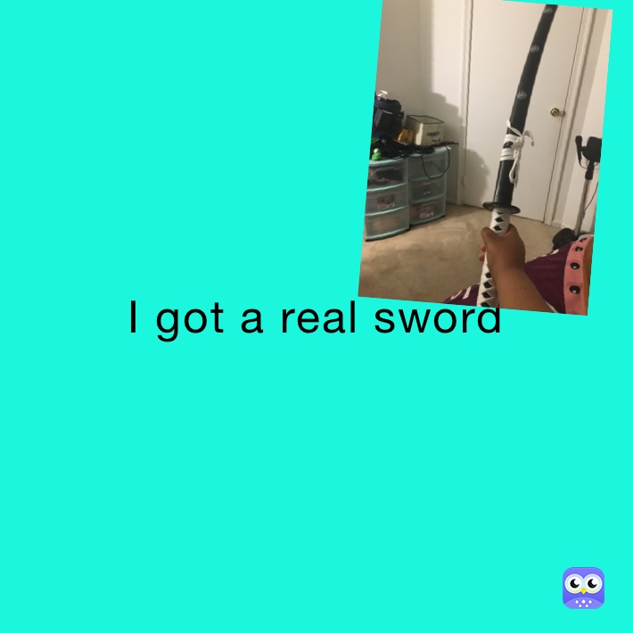 I got a real sword 