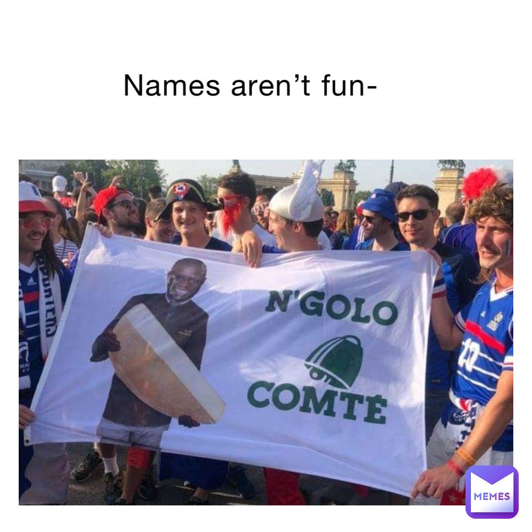 Names aren’t fun-