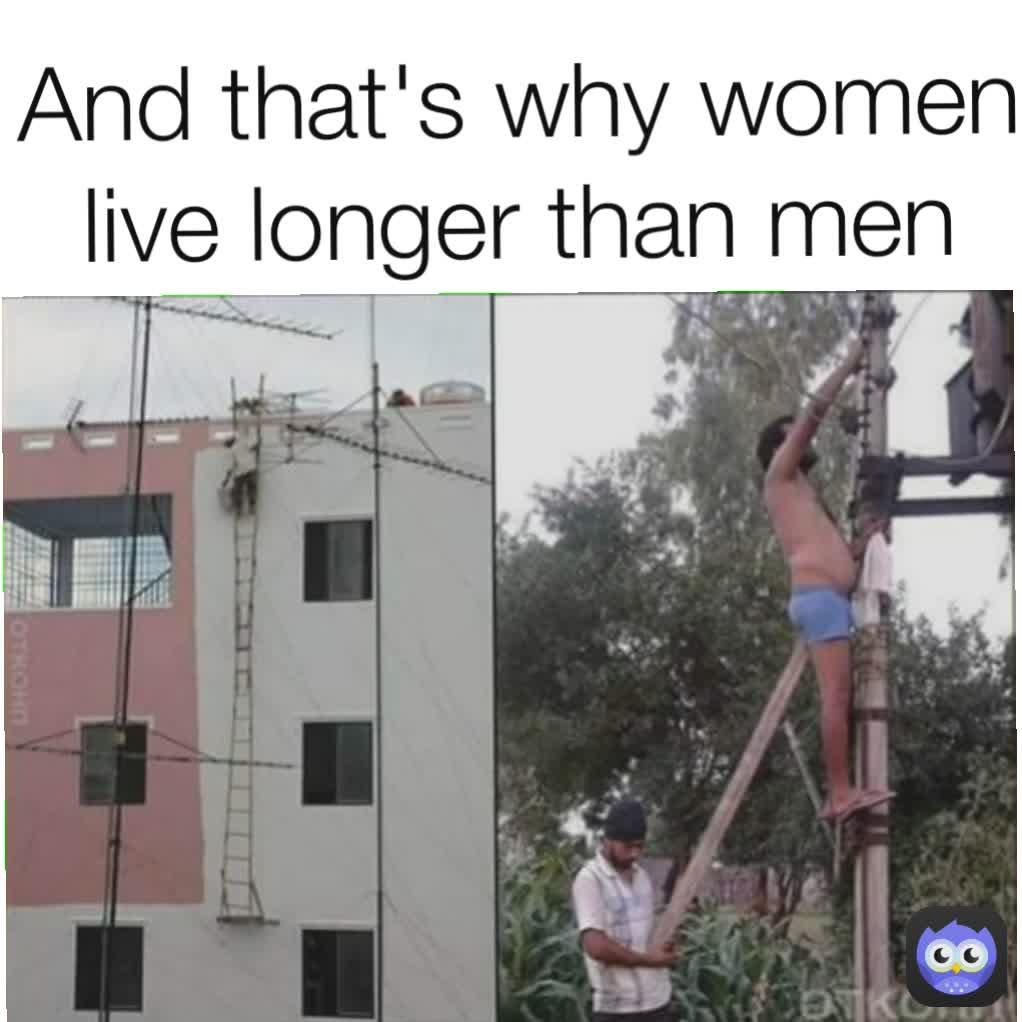 And that's why women live longer than men