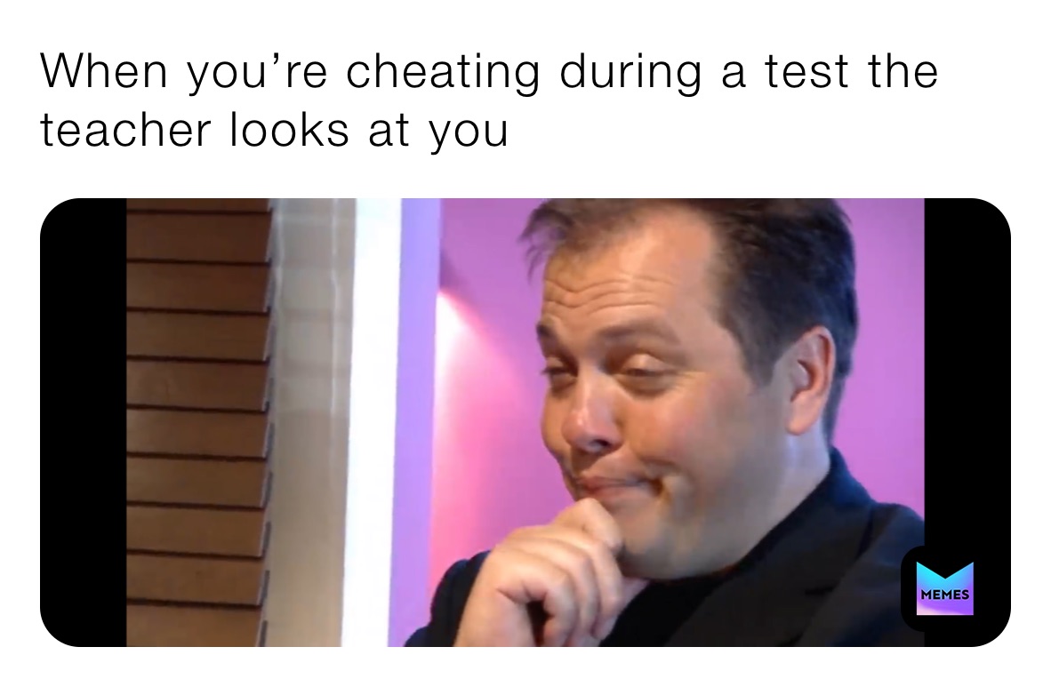 When you\u2019re cheating during a test the teacher looks at you | @minerva ...