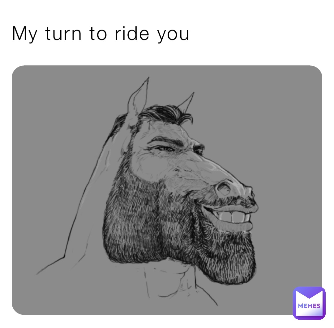 My turn to ride you