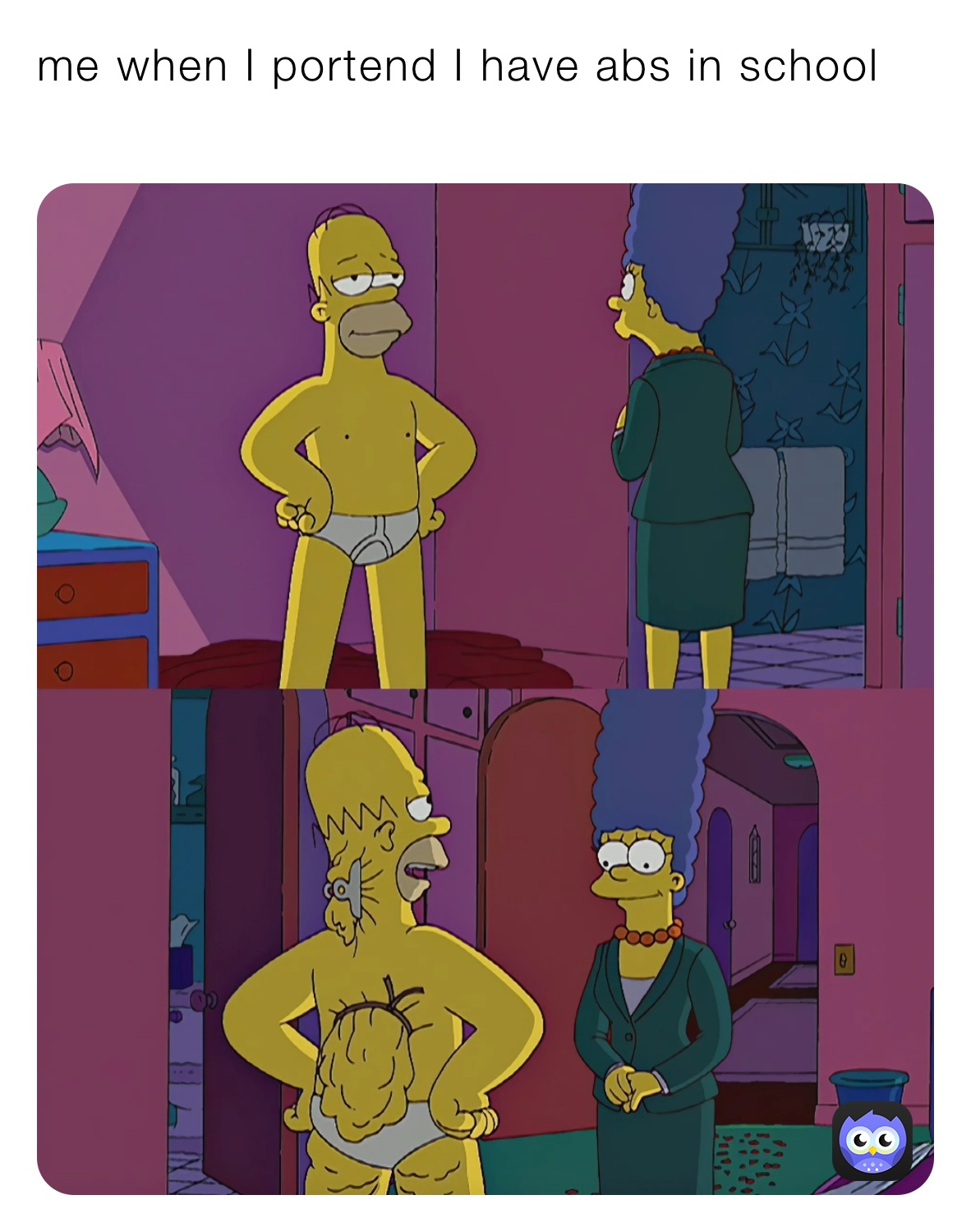 me when I portend I have abs in school
