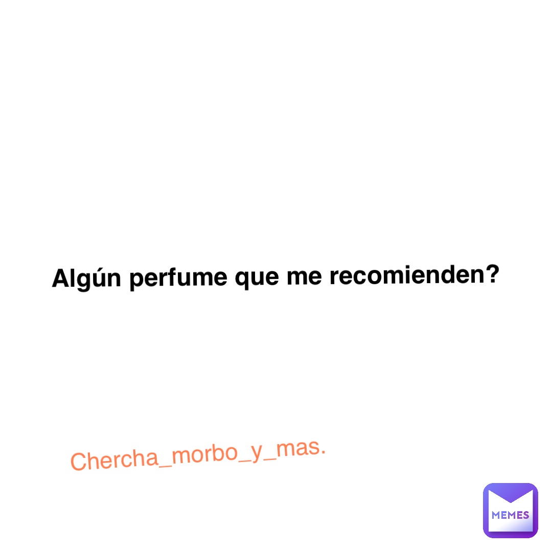 Algún perfume que me recomienden? Chercha_morbo_y_mas.