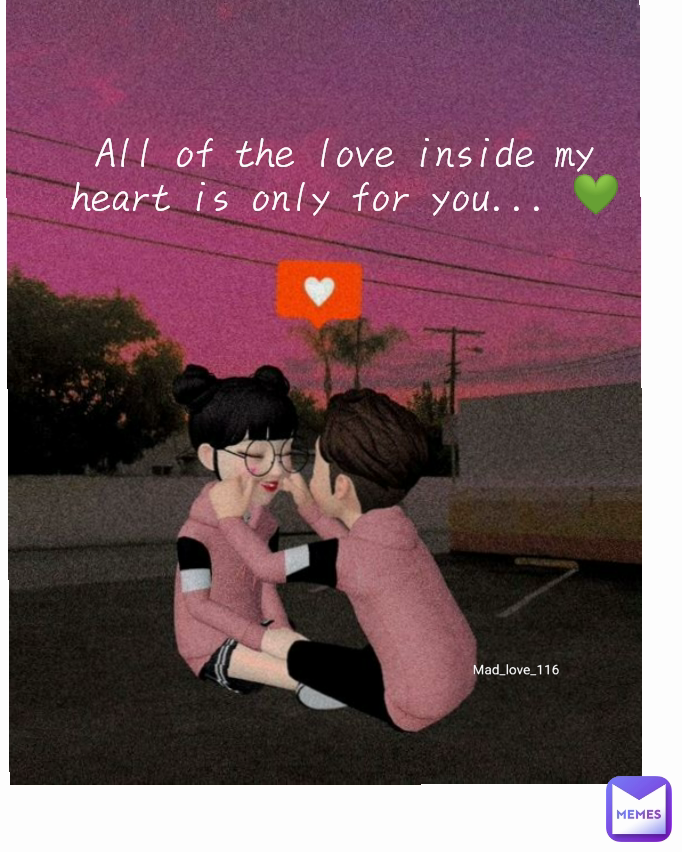 All of the love inside my heart is only for you... 💚