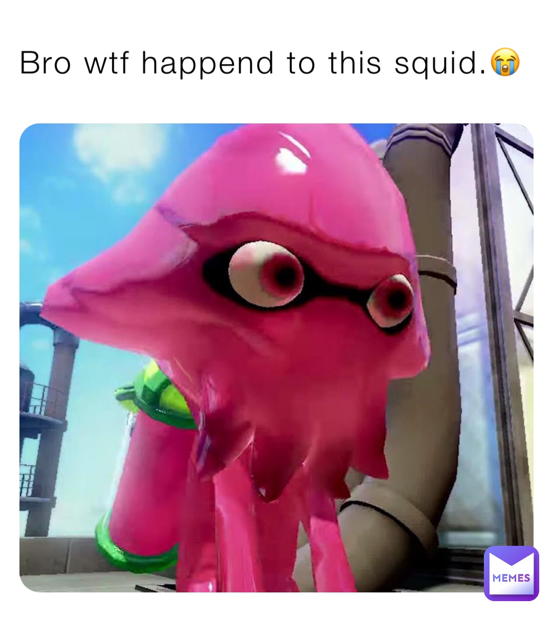 Bro wtf happend to this squid.😭