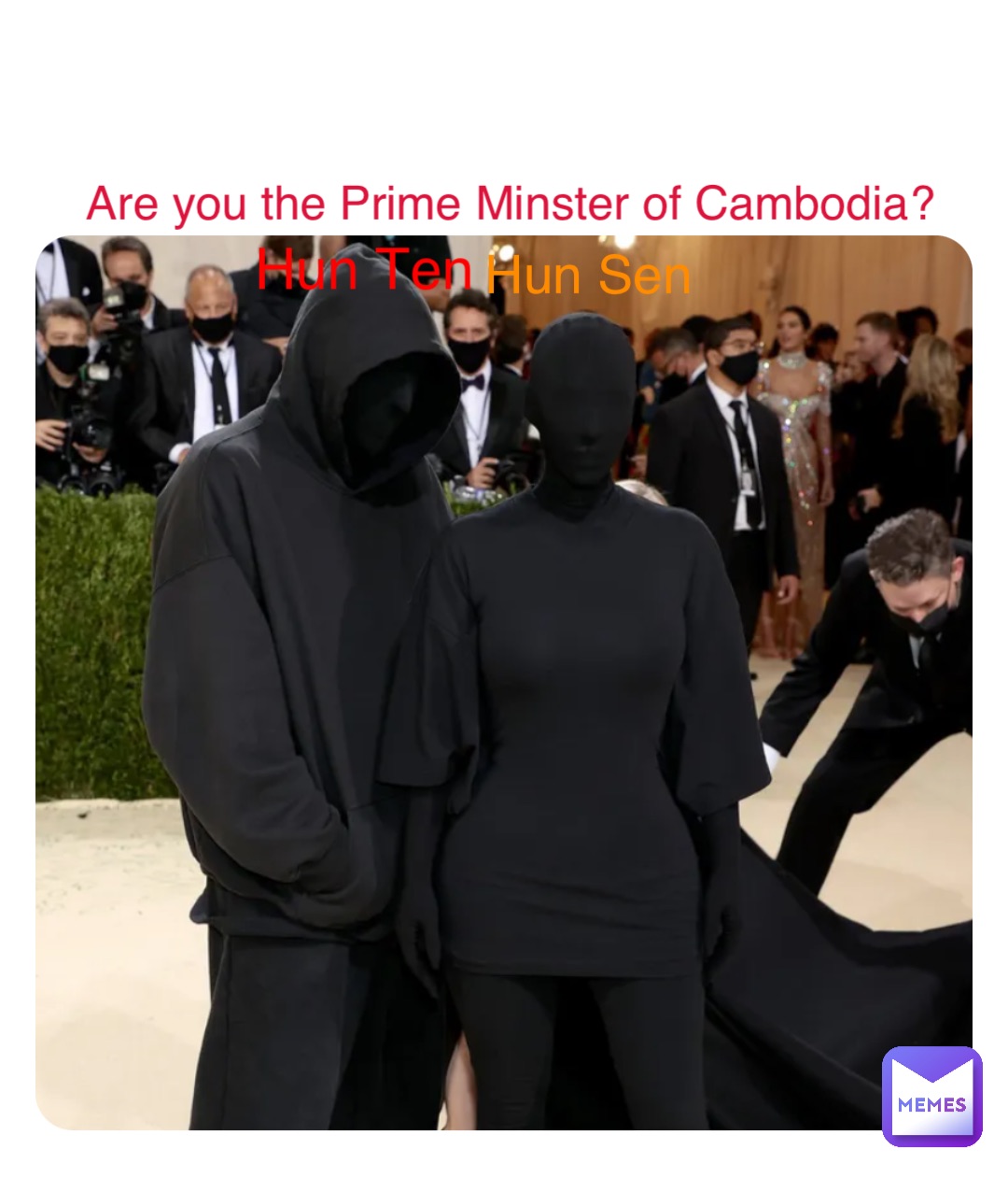 Double tap to edit Are you the Prime Minster of Cambodia? Hun Sen Hun Ten