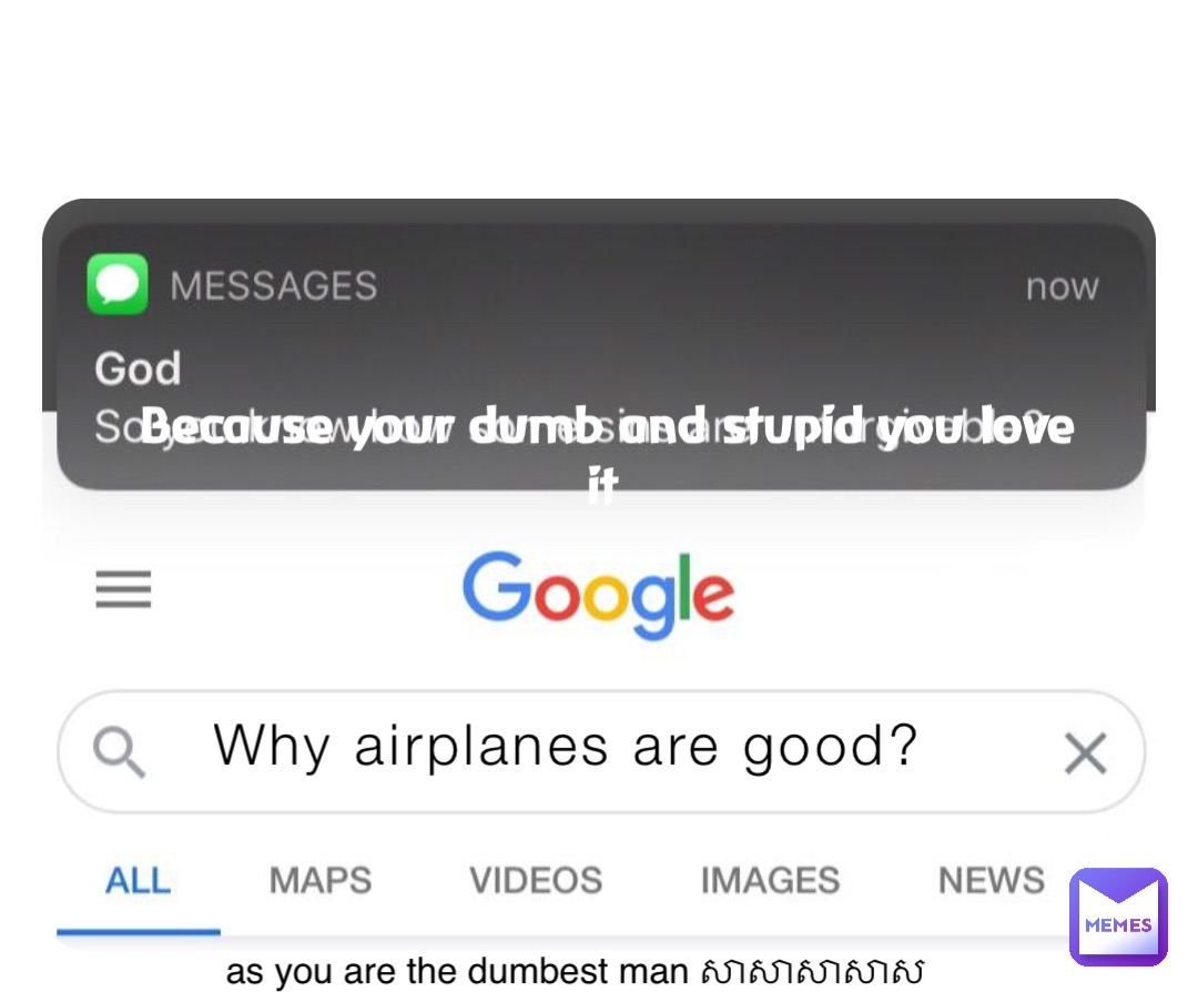 Why airplanes are good? Because your dumb and stupid you love it as you are the dumbest man សាសាសាសាស