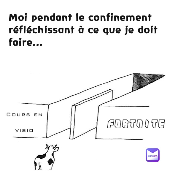 Moi pendant le confinement réfléchissant à ce que je doit faire...