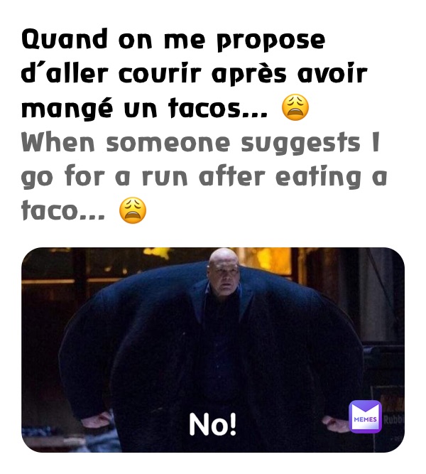 Quand on me propose d’aller courir après avoir mangé un tacos... 😩
When someone suggests I go for a run after eating a taco... 😩