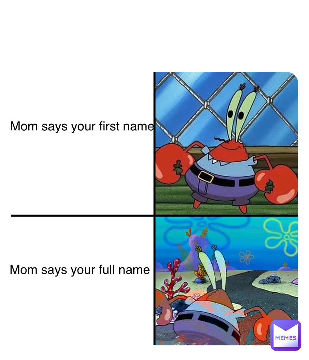 Mom says your first name Mom says your full name