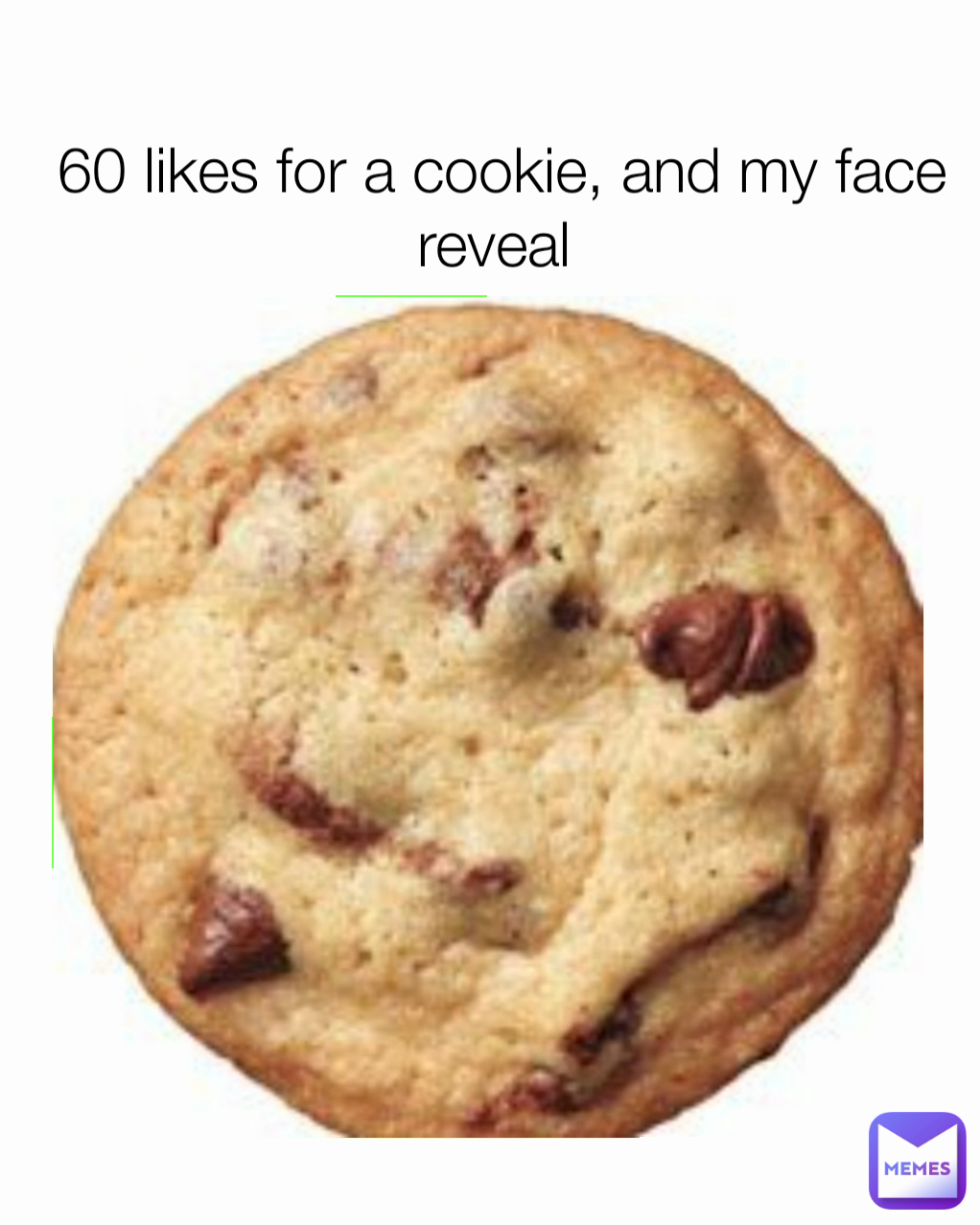 60 likes for a cookie, and my face reveal 