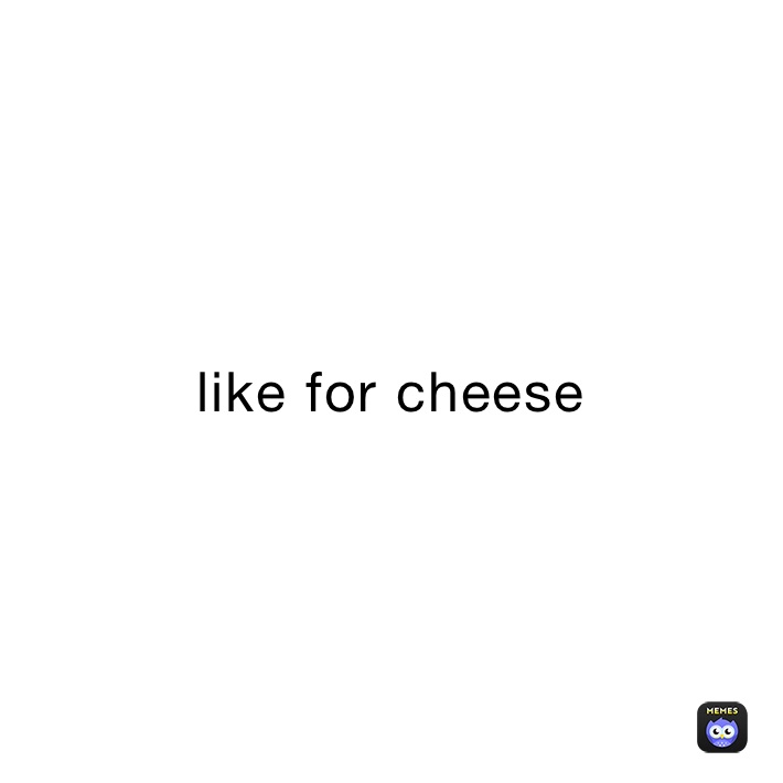 like for cheese