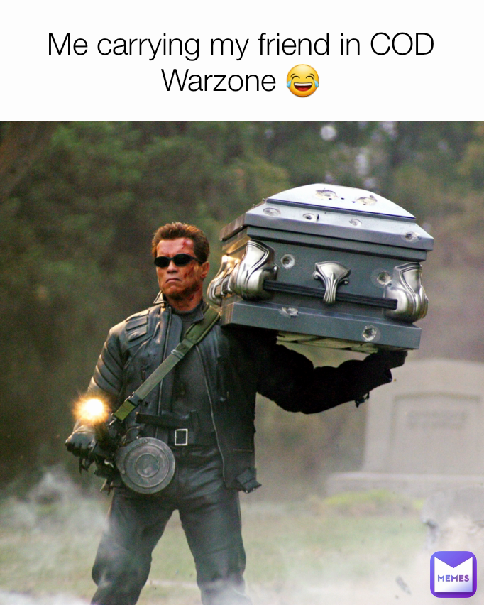 Me carrying my friend in COD Warzone 😂