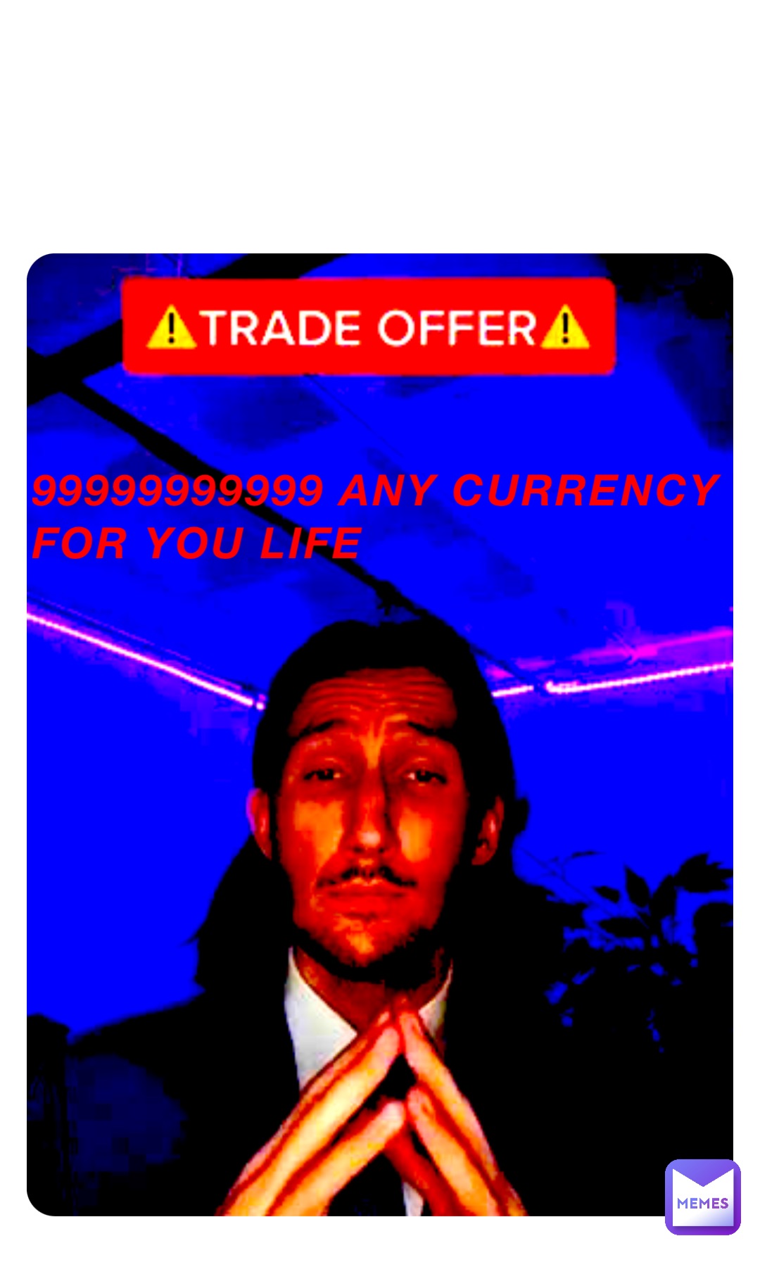 99999999999 any currency for you life
