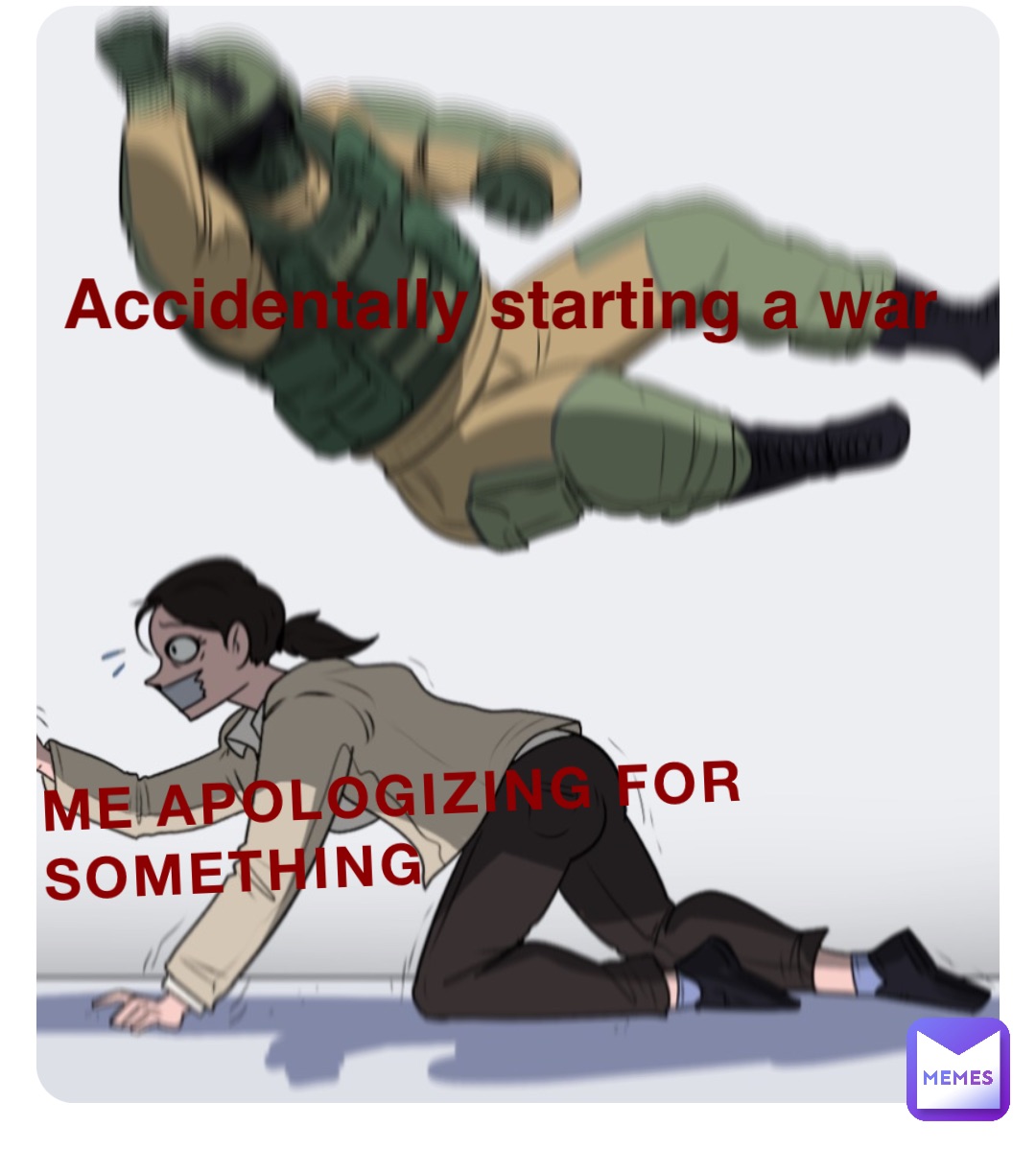 ME APOLOGIZING FOR SOMETHING Accidentally starting a war