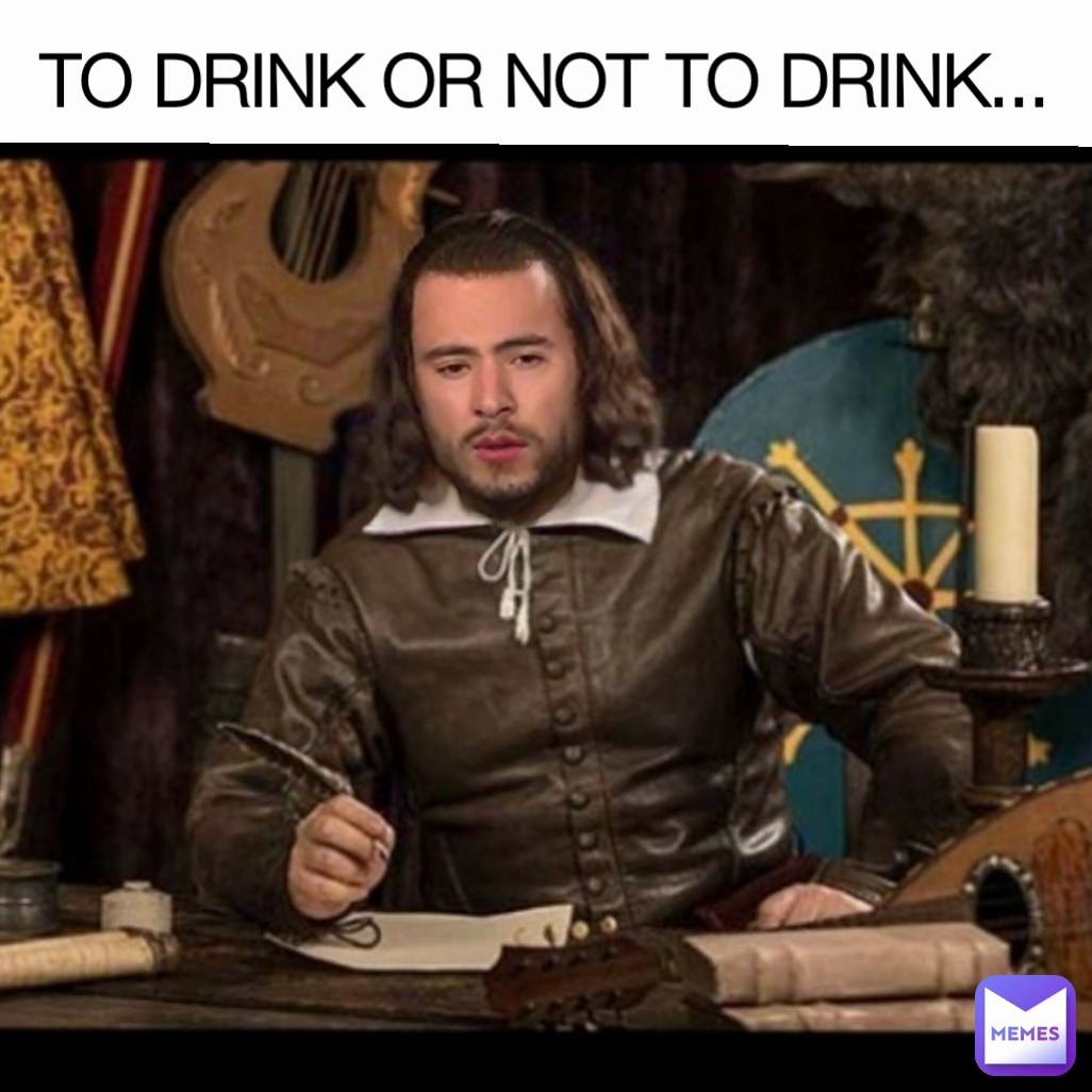 TO DRINK OR NOT TO DRINK...