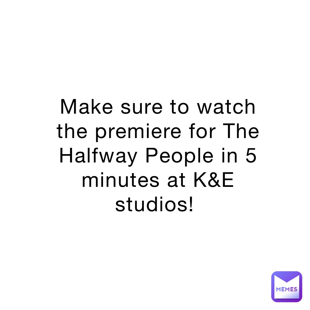 Make sure to watch the premiere for The Halfway People in 5 minutes at
