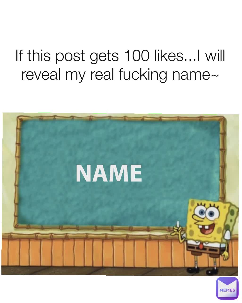 NAME  If this post gets 100 likes...I will reveal my real fucking name~