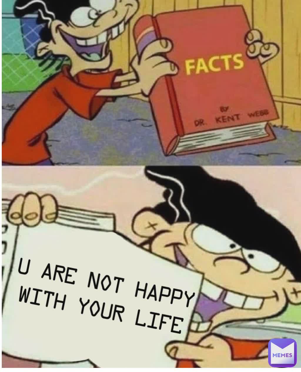 U are not happy with your life