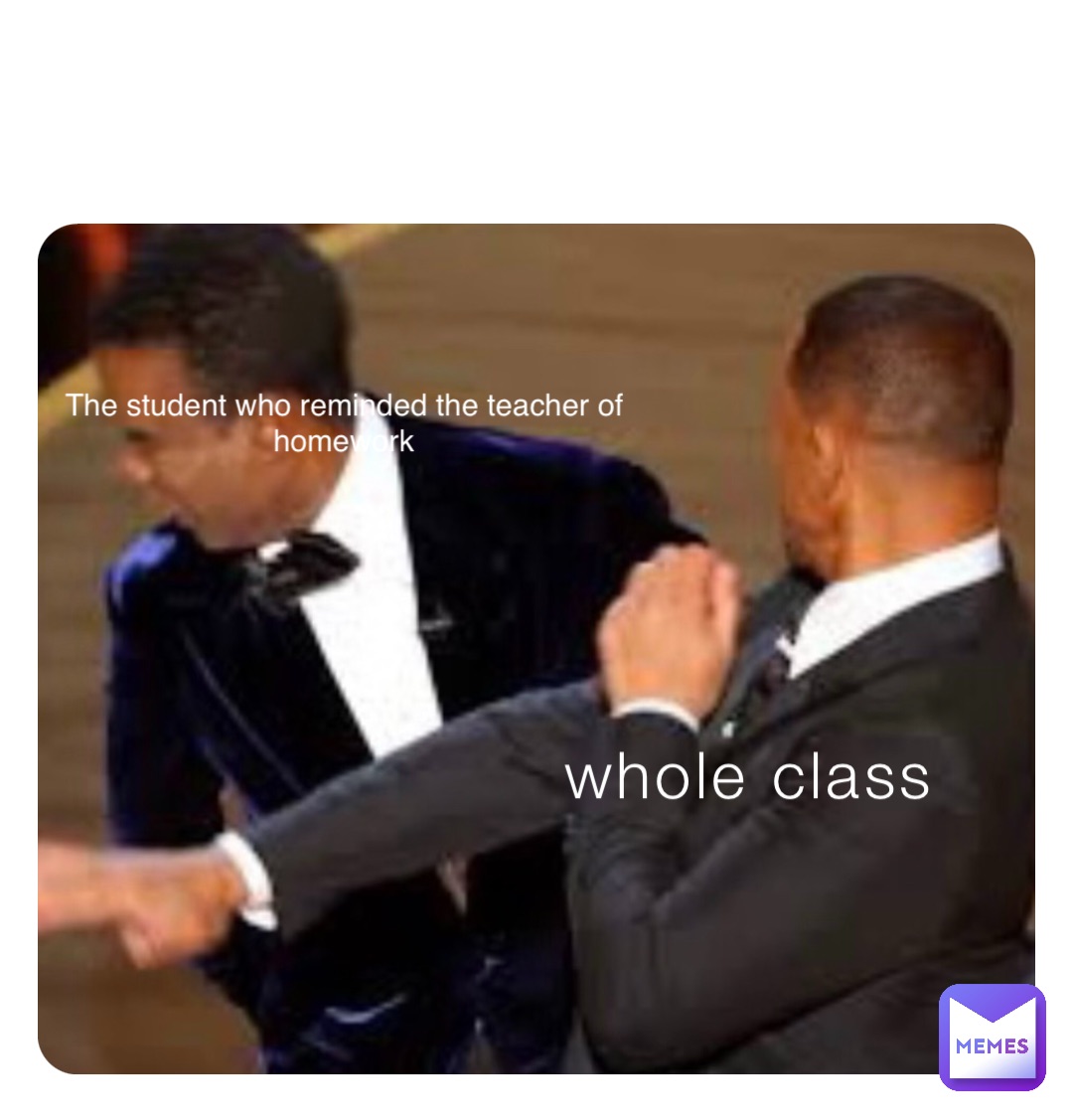 whole class The student who reminded the teacher of homework
