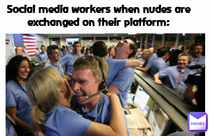 Social media workers when nudes are exchanged on their platform: