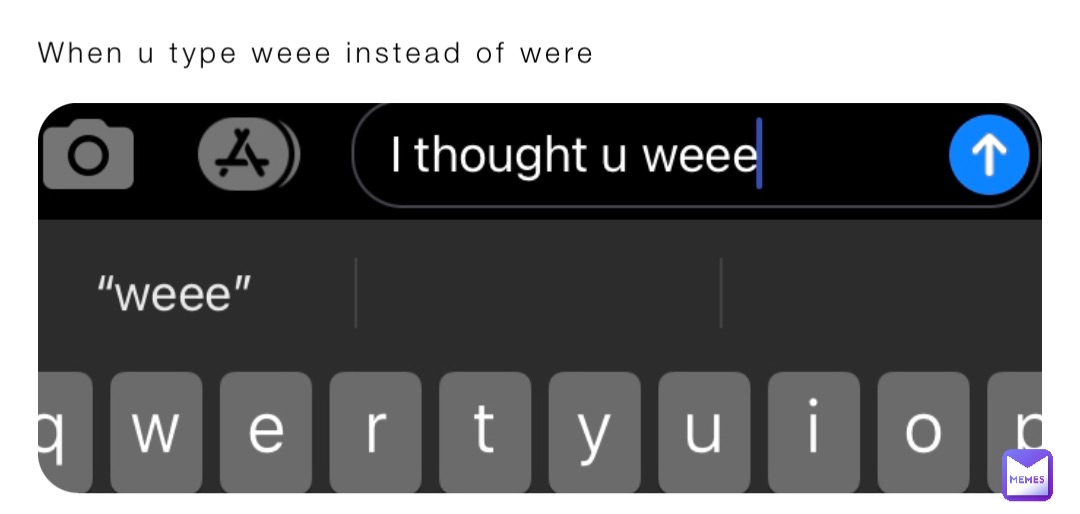 When u type weee instead of were